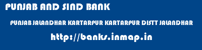 PUNJAB AND SIND BANK  PUNJAB JALANDHAR KARTARPUR KARTARPUR DISTT JALANDHAR  banks information 